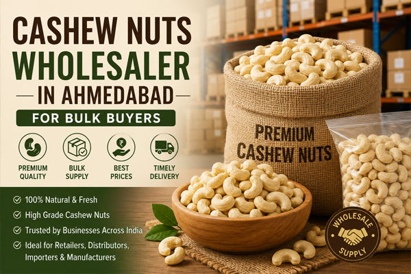 Cashew Nuts Wholesaler Ahmedabad